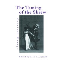 Shakespeare Criticism The Taming of the Shrew: Critical Essays, Book 23, (Hardcover)