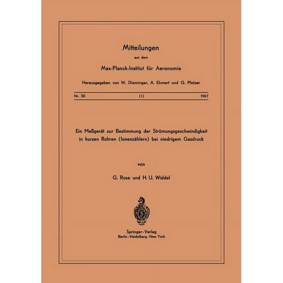 Mitteilungen Aus Dem Max-Planck-Institut Ein MessgerÃ¤t Zur Bestimmung Der StrÃ¶mungsgeschwindigkeit in Kurzen Rohren ( IonenzÃ¤hlern ) Bei Niedrigem Gasdruck, Book 30, (Paperback)