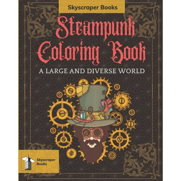 Skyscraper Books Steampunk Coloring Book - A large and diverse world Skyscraper Books: Steampunk coloring Book a large and diverse world is a book with more than 35 original illustrations of all world