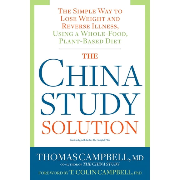 Pre-Owned The China Study Solution: The Simple Way to Lose Weight and Reverse Illness, Using a Whole-Food, Plant-Based Diet (Paperback) 1623367573 9781623367572