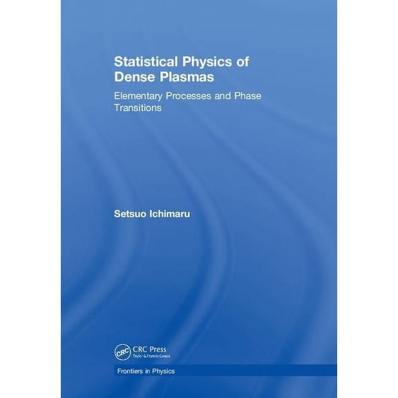 Frontiers in Physics Statistical Physics of Dense Plasmas: Elementary Processes and Phase Transitions, (Hardcover)