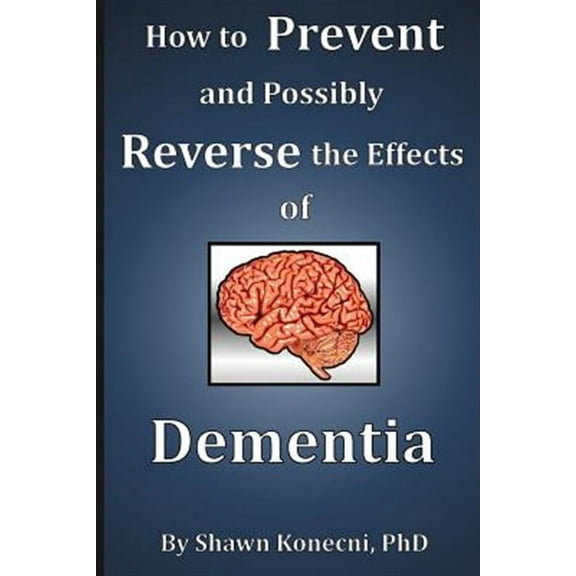 How to Prevent and Possibly Reverse the Effects of Dementia (Paperback)