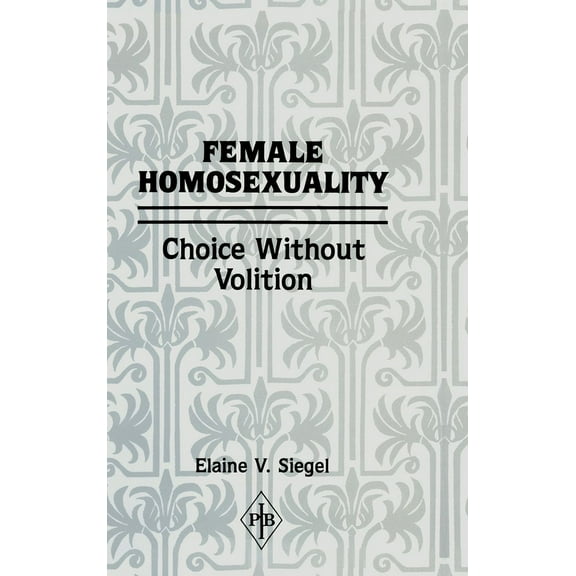 Psychoanalytic Inquiry Book Female Homosexuality: Choice Without Volition, (Hardcover)