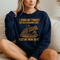 thumbnail image 4 of I Cook My Turkey The Old Fashioned Way I Let My Mom Do It – T-Shirt, Hoodie & Sweatshirt – Thanksgiving Humor – Family, 4 of 6