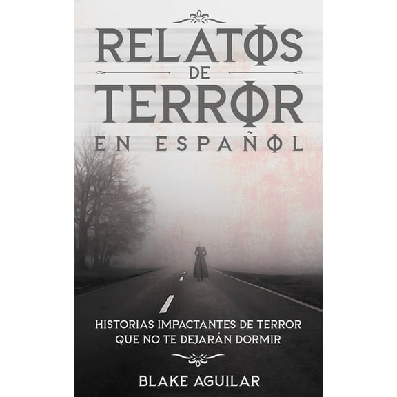 Relatos de Terror en EspaÃ±ol: Historias Impactantes de Terror que no te DejarÃ¡n Dormir, (Paperback)