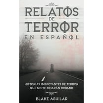 Relatos de Terror en Español: Historias Impactantes de Terror que no te Dejarán Dormir, (Paperback)