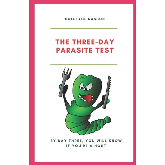 The Three-Day Parasite Test: By Day Three You Will Know If You''re a Host, (Paperback)
