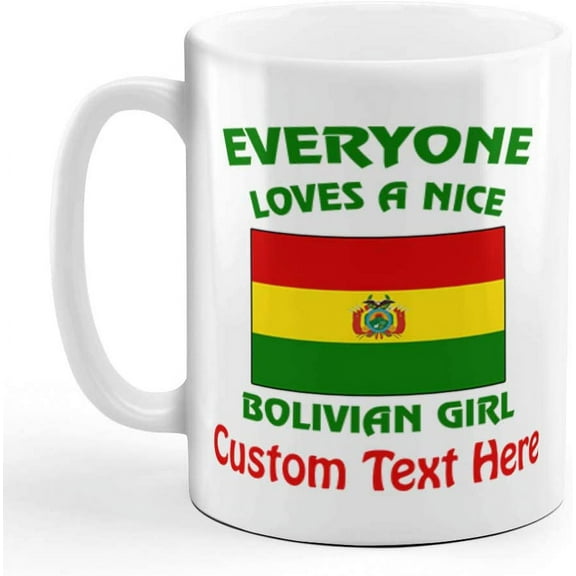 Custom Ceramic Coffee Mug 11 Ounces Everyone Loves A Nice Bolivian Girl Countries White Tea Cup Personalized Text Here