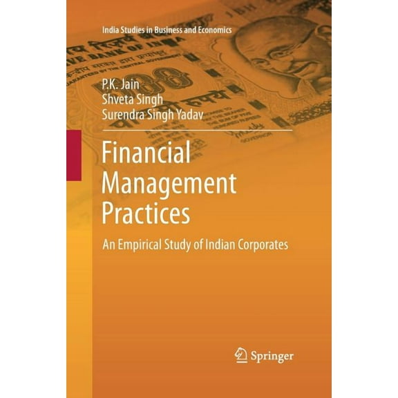 Financial Management Practices: An Empirical Study of Indian Corporates (2013) (India Studies in Business and Economics)