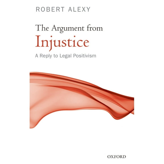 The Argument from Injustice: A Reply to Legal Positivism, (Paperback)