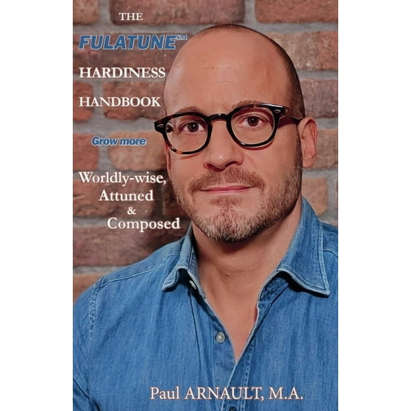The Fulatune Hardiness Handbook: Grow More Worldly-wise, Attuned & Composed, (Paperback)