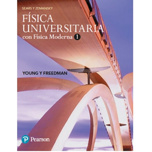 FISICA UNIVERSITARIA CON FISICA MODERNA 1 SEARS & ZEMANSKY PEARSON EDUCACION HUGH D. YOUNG