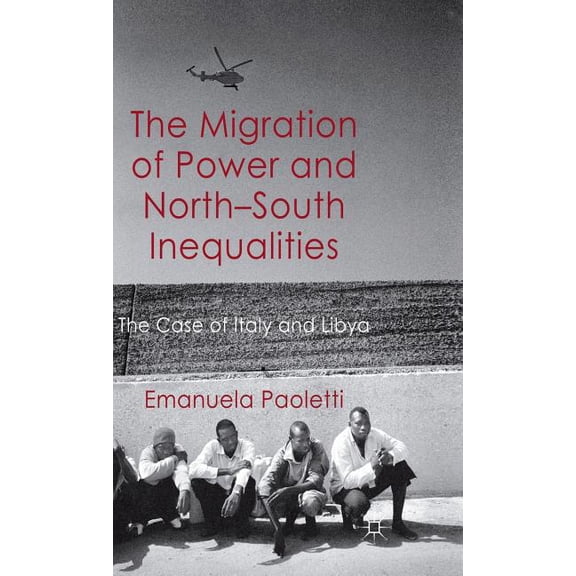 The Migration of Power and North-South Inequalities: The Case of Italy and Libya, (Hardcover)