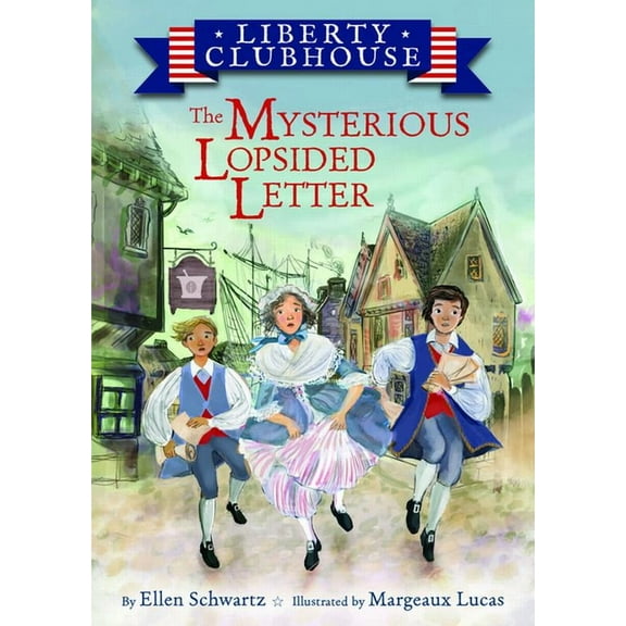 Liberty Clubhouse The Mysterious Lopsided Letter, Book 1, (Hardcover)