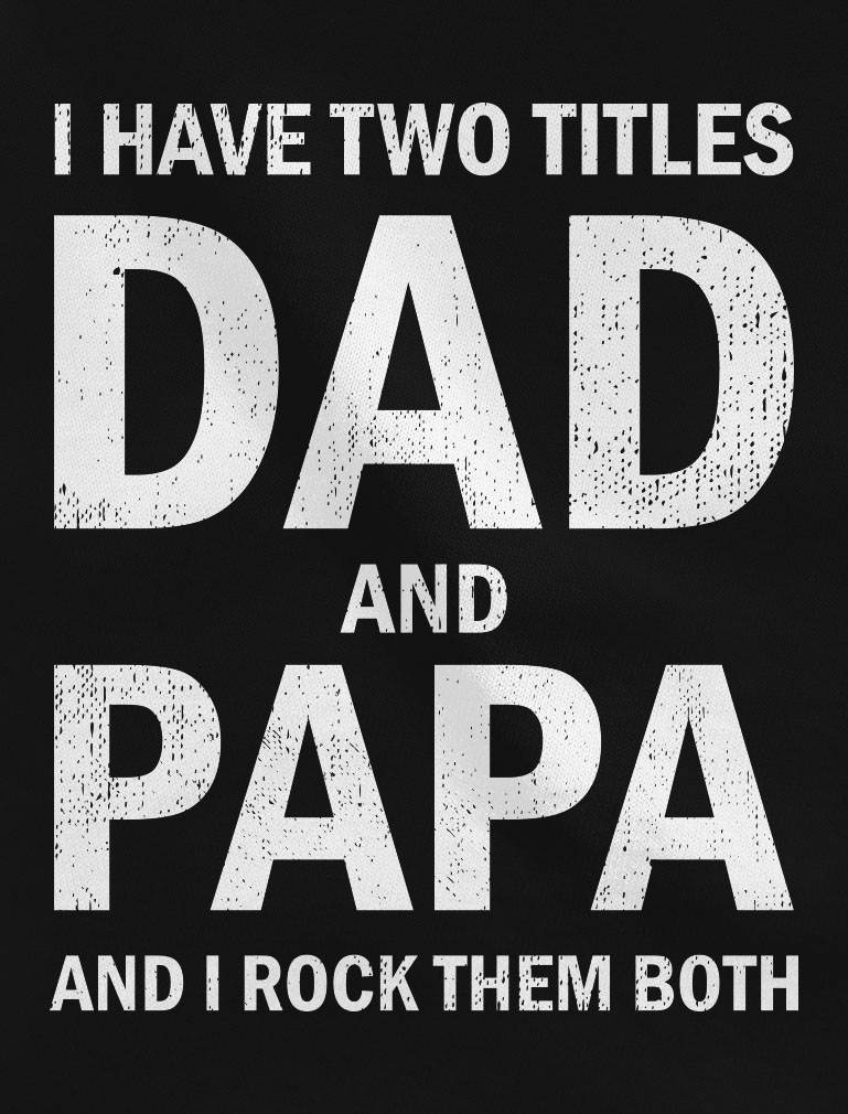 Tstars Mens Gifts for Dad Father's Day Shirts Gift I Have Two Titles Dad and Papa Funny Humor Cool Best Gift for Dad T Shirt - image 2 of 7