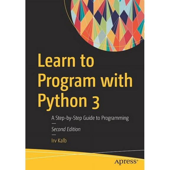 Learn to Program with Python 3: A Step-By-Step Guide to Programming, (Paperback)