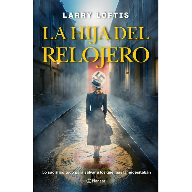 Libro La Hija Del Relojero Tapa Blanda, Autor Larry Loftis, Editorial Planeta Mexico