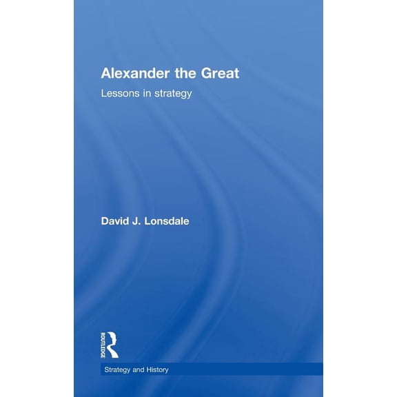 Strategy and History Alexander the Great: Lessons in Strategy, (Hardcover)