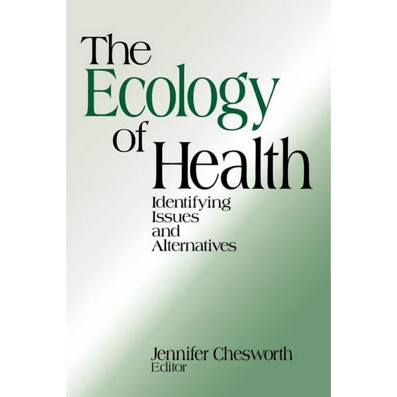 The Ecology of Health: Identifying Issues and Alternatives, (Paperback)