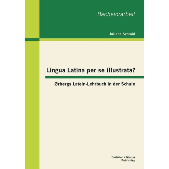 Lingua Latina per se illustrata? Ørbergs Latein-Lehrbuch in der Schule (Paperback)