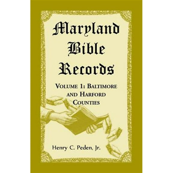 Maryland Bible Records, Volume 1: Baltimore and Harford Counties