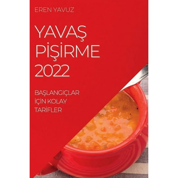 YavaŞ PİŞİrme 2022: BaŞlangiÃ§lar İÃ§İn Kolay Tarİ, (Paperback)