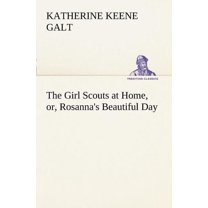 The Girl Scouts at Home, or, Rosanna's Beautiful Day (Paperback)
