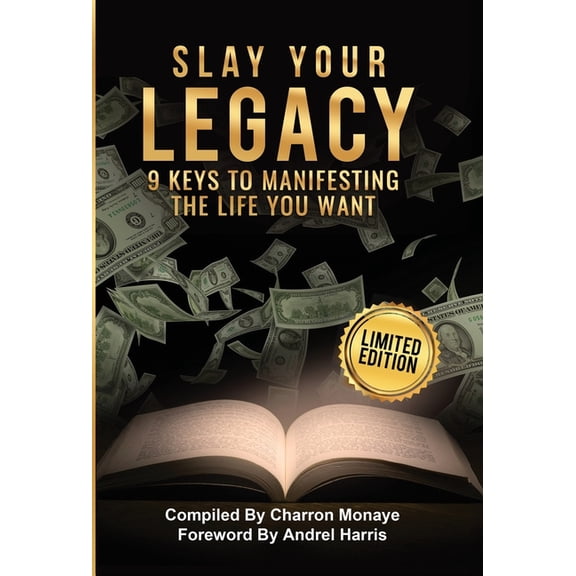 Slay Your Legacy: 9 Keys to Manifesting the Life You Want, (Hardcover)
