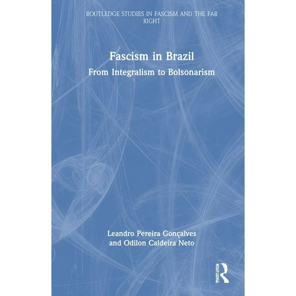 Routledge Studies in Fascism and the Far Fascism in Brazil: From Integralism to Bolsonarism, (Hardcover)