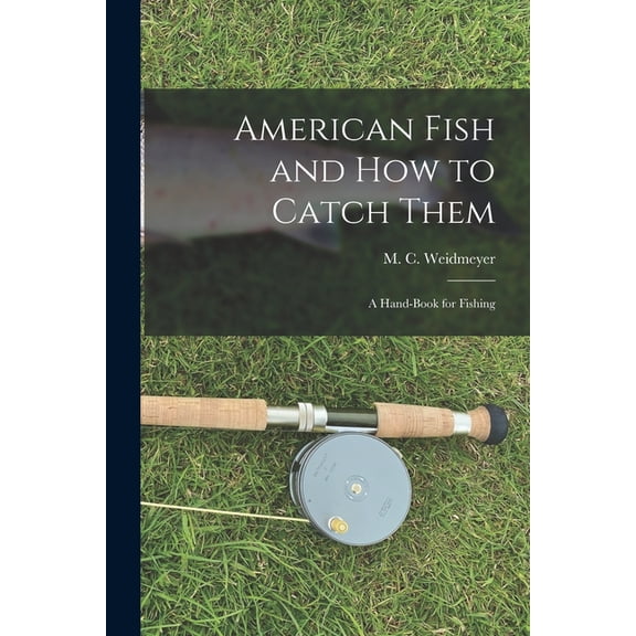 American Fish and How to Catch Them: A Hand-Book for Fishing, (Paperback)