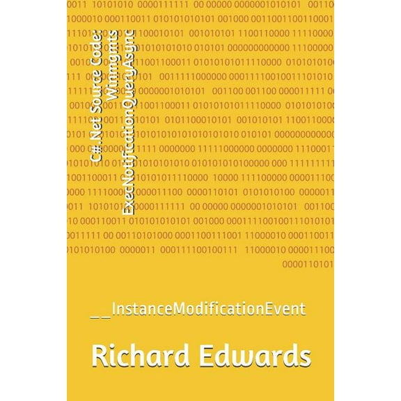 C#.Net Source Code : Winmgmts ExecNotificationQueryAsync: __InstanceModificationEvent (Paperback)