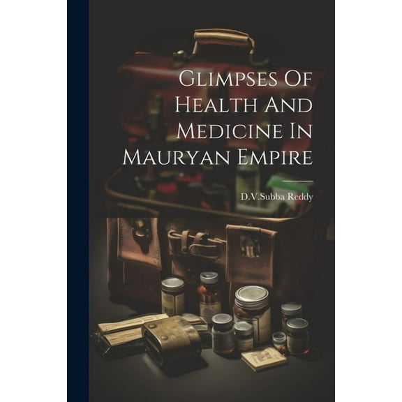 Glimpses Of Health And Medicine In Mauryan Empire (Paperback)