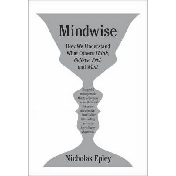 Pre-Owned Mindwise: Why We Misunderstand What Others Think, Believe, Feel, and Want (Hardcover) 0307595919 9780307595911