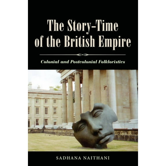The Story-Time of the British Empire: Colonial and Postcolonial Folkloristics, (Paperback)