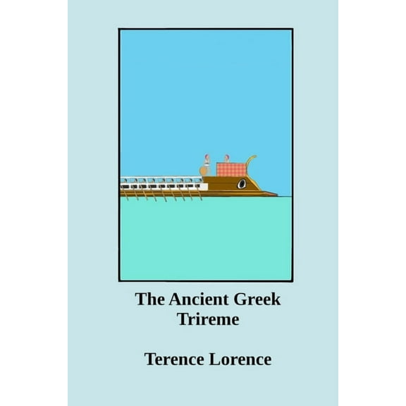 The Ancient Greek Trireme: A New Analysis, (Paperback)