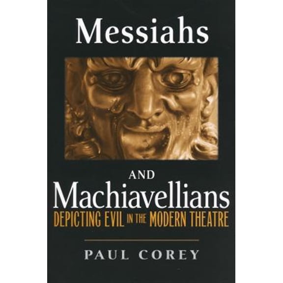 Pre-Owned Messiahs and Machiavellians: Depicting Evil in the Modern Theatre, (Paperback)