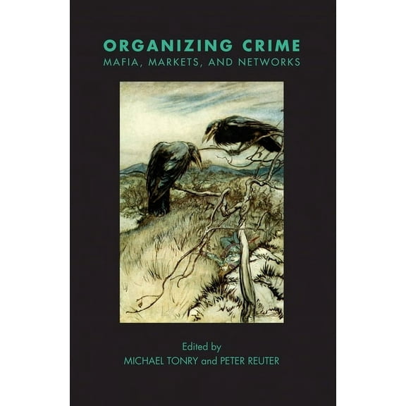 Crime and Justice: A Review of Research: Crime and Justice, Volume 49 : Organizing Crime: Mafias, Markets, and Networks (Edition 1) (Hardcover)