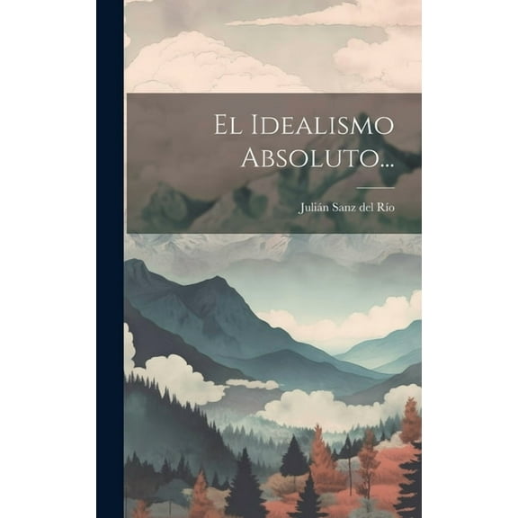 El Idealismo Absoluto... (Hardcover)