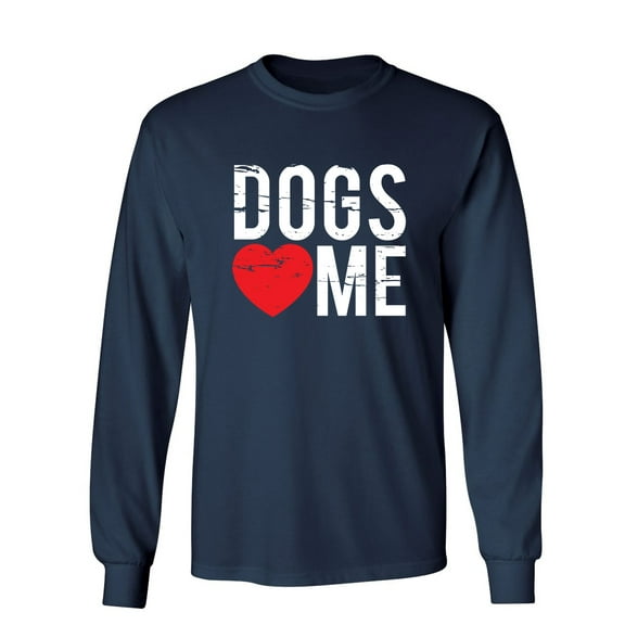 Dogs Love Me Sarcastic Novelty Gift Idea Adult Humor Funny Men's Long Sleeve Shirts