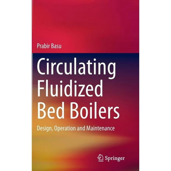 Circulating Fluidized Bed Boilers: Design, Operation and Maintenance, (Hardcover)