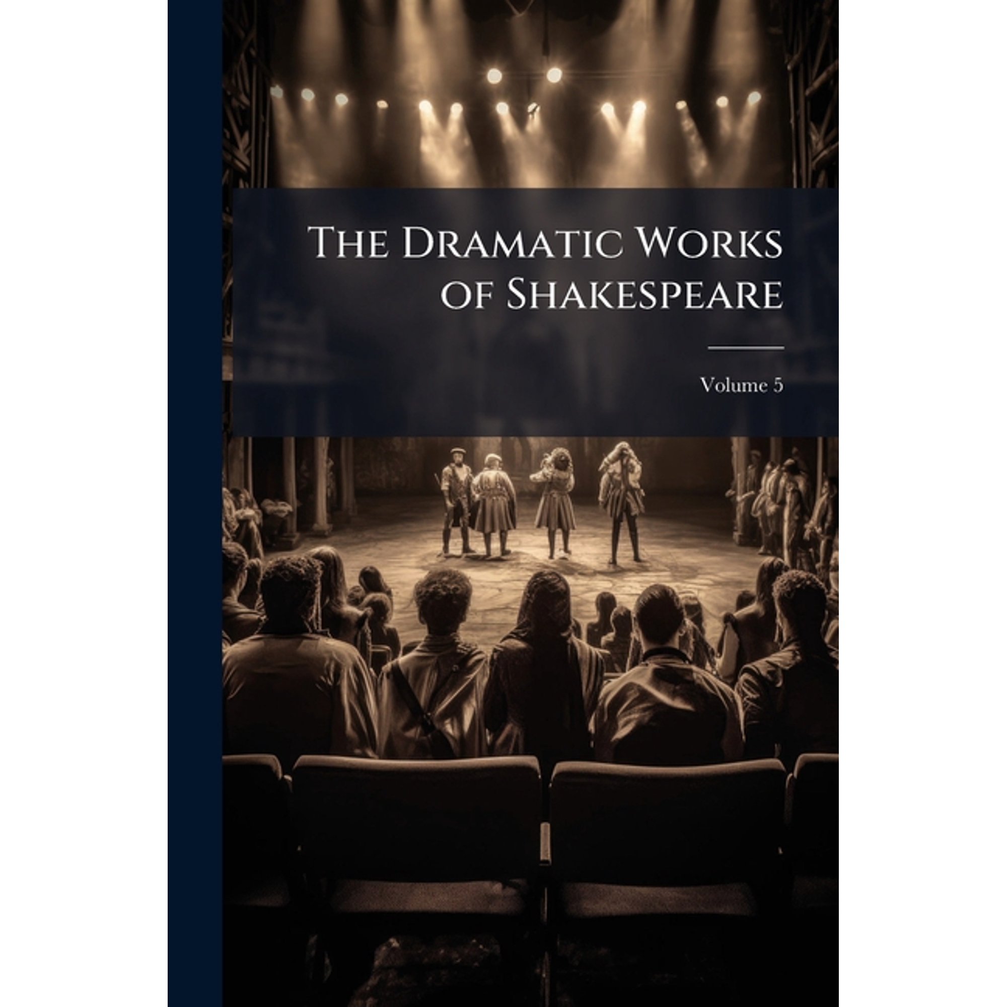 The Dramatic Works of Shakespeare : With a Life; Volume 5 (Paperback)