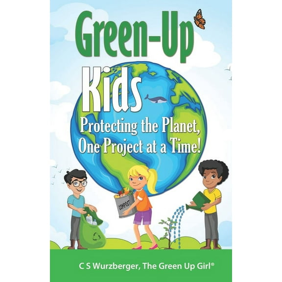 Green-Up Kids : Protecting the Planet, One Project at a Time! (Paperback)