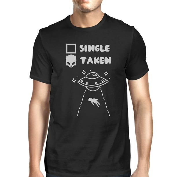 365 Printing Single Taken Alien Men S Black Casual Graphic T Shirt Funny Saying Walmart Com Walmart Com