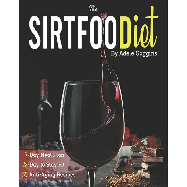 The Sirtfood Diet Activate Sirtuins With The 7 Day Meal Plan And Kick Start Fat Burning Includes The 28 Day Approach To Stay Fit And Healthy With 35 Anti Aging Recipes Paperback Walmart Com
