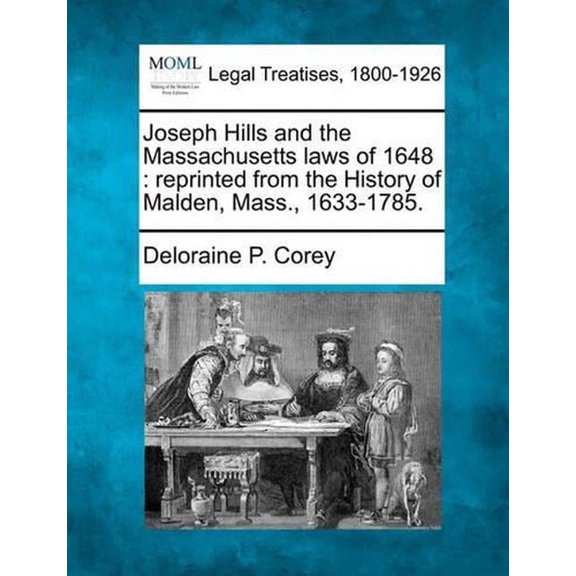 Joseph Hills and the Massachusetts Laws of 1648 : Reprinted from the History of Malden, Mass., 1633-1785.