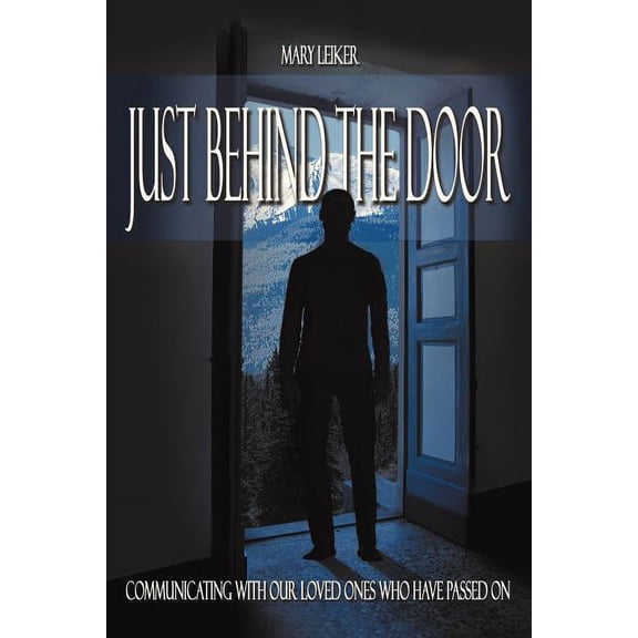 Just Behind the Door: Communicating with Our Loved Ones Who Have Passed on, (Paperback)