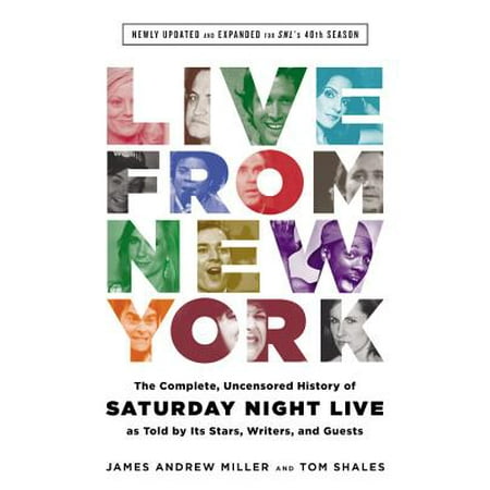 Live From New York : The Complete, Uncensored History of Saturday Night Live as Told by Its Stars, Writers, and