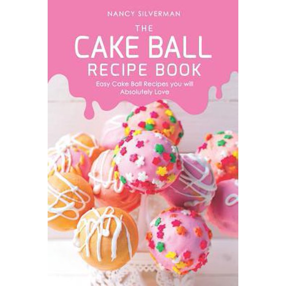 Pre-Owned The Cake Ball Recipe Book: Easy Cake Ball Recipes you will Absolutely Love (Paperback) 1097692752 9781097692750