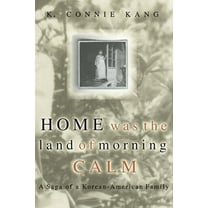 Home Was The Land Of Morning Calm : A Saga Of A Korean-american Family (Paperback)