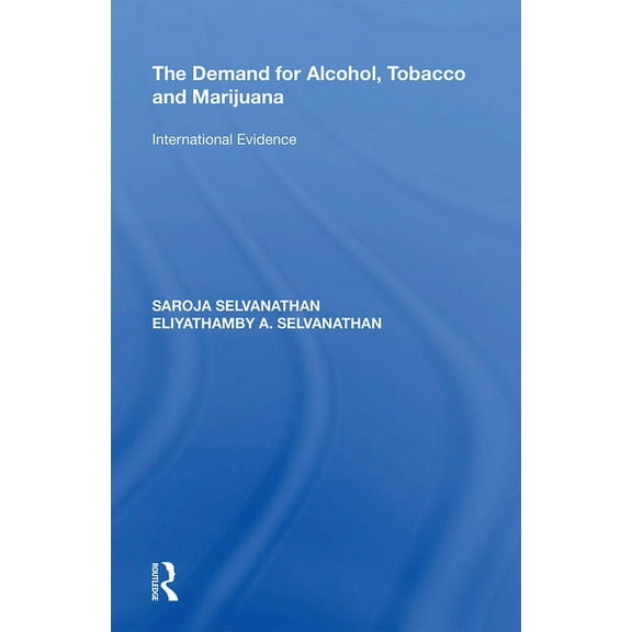 The Demand for Alcohol, Tobacco and Marijuana: International Evidence, (Paperback)